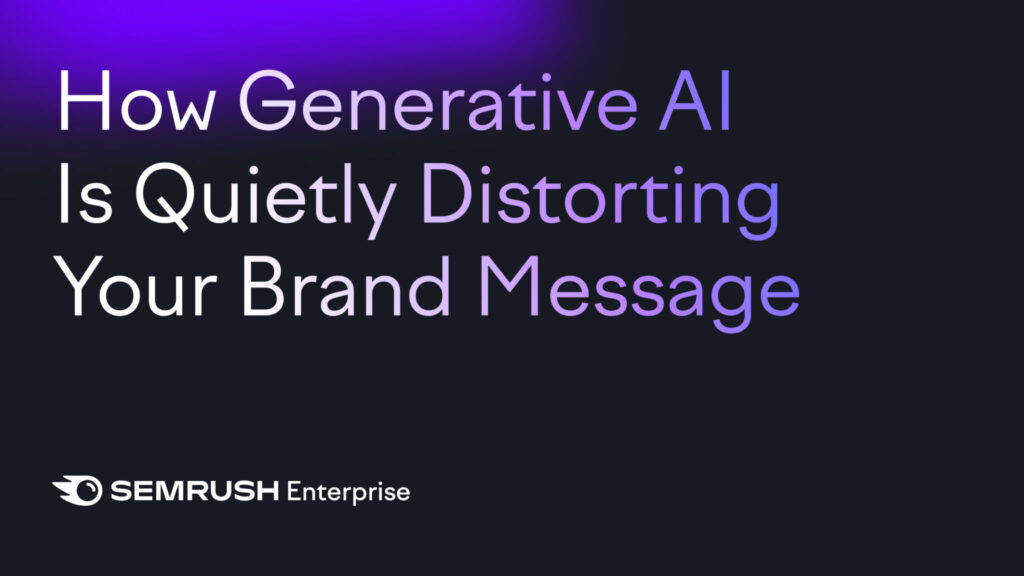Lead Manager Agency How generative AI is quietly distorting your brand message by Semrush Enterprise
