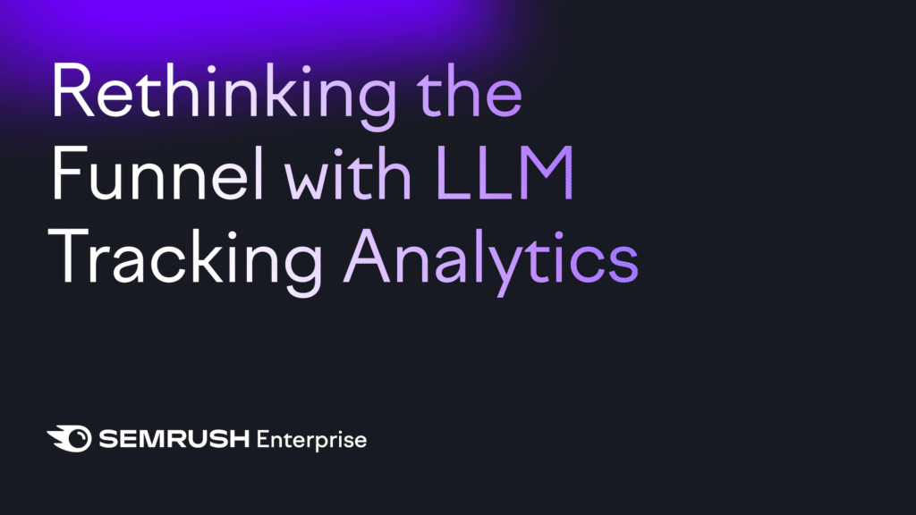 Lead Manager Agency Rethinking the funnel with LLM tracking analytics by Semrush Enterprise