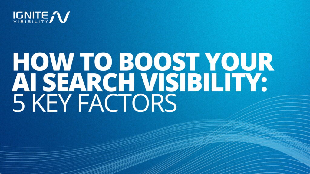 Lead Manager Agency How to boost your AI search visibility: 5 key factors by Ignite Visibility